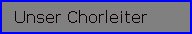 Unser Chorleiter